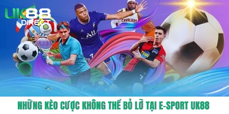 Những kèo cược không thể bỏ lỡ tại E-sport UK88